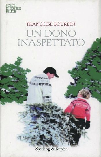 Un dono inaspettato - Françoise Bourdin - Libro Sperling & Kupfer 2007, Parole | Libraccio.it