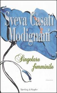 Singolare femminile - Sveva Casati Modignani - Libro Sperling & Kupfer 2007, Pandora | Libraccio.it