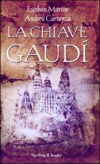 La chiave Gaudí - Esteban Martín, Andreu Carranza - Libro Sperling & Kupfer 2007, Narrativa | Libraccio.it