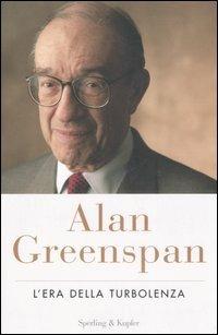 L' era della turbolenza - Alan Greenspan - Libro Sperling & Kupfer 2007, Saggi | Libraccio.it