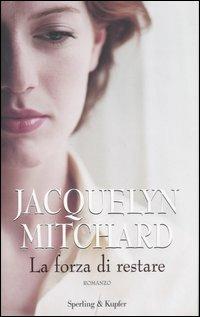 La forza di restare - Jacquelyn Mitchard - Libro Sperling & Kupfer 2007, Pandora | Libraccio.it