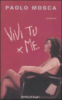 Vivi tu per me - Paolo Mosca - Libro Sperling & Kupfer 2007, Narrativa | Libraccio.it