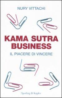 Kama sutra business. Il piacere di vincere - Nuri Vittachi - Libro Sperling & Kupfer 2007, Varia. Economia | Libraccio.it