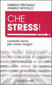 Che stress! Lavorare bene per vivere meglio