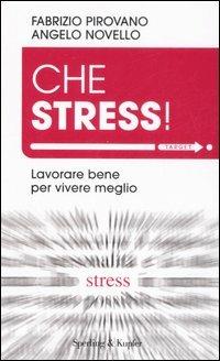 Che stress! Lavorare bene per vivere meglio - Fabrizio Pirovano, Angelo Novello - Libro Sperling & Kupfer 2007, Target | Libraccio.it