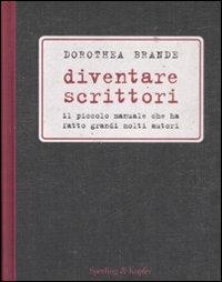 Diventare scrittori - Dorothea Brande - Libro Sperling & Kupfer 2008 | Libraccio.it