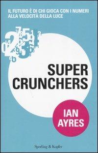Super crunchers - Ian Ayres - Libro Sperling & Kupfer 2008, Economia & management | Libraccio.it
