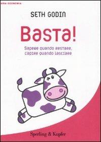 Basta! Sapere quando restare, capire quando lasciare - Seth Godin - Libro Sperling & Kupfer 2008, Varia. Economia | Libraccio.it