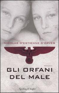 Gli orfani del male - Nicolas d' Estienne D'Orves - Libro Sperling & Kupfer 2008, Narrativa | Libraccio.it