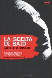La scelta di Said. Storia di un kamikaze - Bouchaib Mhamka, Raffaele Masto - Libro Sperling & Kupfer 2008, Diritti & rovesci | Libraccio.it