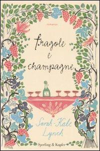 Fragole e champagne - Sarah-Kate Lynch - Libro Sperling & Kupfer 2008, Pandora | Libraccio.it