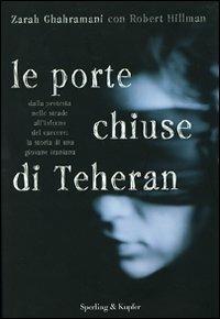 Le porte chiuse di Teheran - Zarah Ghahramani, Robert S. Hillman - Libro Sperling & Kupfer 2008, Diritti & rovesci | Libraccio.it