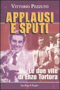 Applausi e sputi. Le due vite di Enzo Tortora - Vittorio Pezzuto - Libro Sperling & Kupfer 2008, Le radici del presente | Libraccio.it
