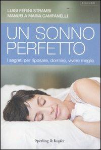 Un sonno perfetto. I segreti per riposare, dormire, vivere meglio - Luigi Ferini Strambi, Manuela M. Campanelli - Libro Sperling & Kupfer 2008, Equilibri | Libraccio.it