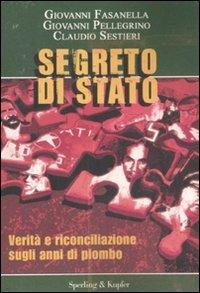 Segreto di Stato. Verità e riconciliazione sugli anni di piombo - Giovanni Fasanella, Giovanni Pellegrino, Claudio Sestieri - Libro Sperling & Kupfer 2008, Le radici del presente | Libraccio.it