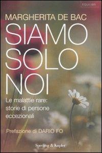 Siamo solo noi. Affrontare le malattie rare: storie di persone eccezionali - Margherita De Bac - Libro Sperling & Kupfer 2008, Equilibri | Libraccio.it