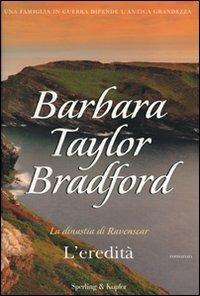 L' eredità. La dinastia di Ravenscar - Barbara Taylor Bradford - Libro Sperling & Kupfer 2008, Pandora | Libraccio.it