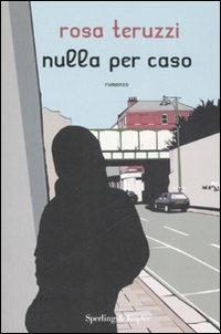Nulla per caso - Rosa Teruzzi - Libro Sperling & Kupfer 2008, Pandora | Libraccio.it