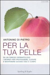 Per la tua pelle - Antonino Di Pietro - Libro Sperling & Kupfer 2008, Equilibri | Libraccio.it