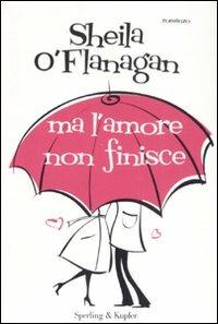 Ma l'amore non finisce - Sheila O'Flanagan - Libro Sperling & Kupfer 2008, Pandora | Libraccio.it