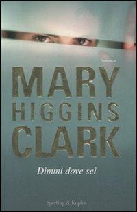 Dimmi dove sei - Mary Higgins Clark - Libro Sperling & Kupfer 2008, Pandora | Libraccio.it