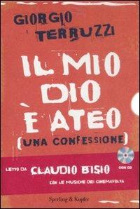 Il mio dio è ateo. Una confessione. Con CD Audio - Giorgio Terruzzi - Libro Sperling & Kupfer 2008, Saggi | Libraccio.it
