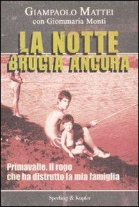 La notte brucia ancora. Primavalle. Il rogo che ha distrutto la mia famiglia - Giampaolo Mattei, Giommaria Monti - Libro Sperling & Kupfer 2008, Le radici del presente | Libraccio.it