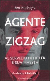 Agente Zigzag. Al servizio di Hitler e sua Maestà - Ben Macintyre - Libro Sperling & Kupfer 2008, Saggi | Libraccio.it