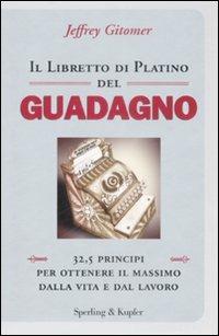 Il libretto di platino del guadagno - Jeffrey Gitomer - Libro Sperling & Kupfer 2009, Varia. Economia | Libraccio.it