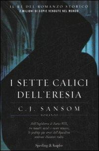 I sette calici dell'eresia - C. J. Sansom - Libro Sperling & Kupfer 2008, Narrativa | Libraccio.it