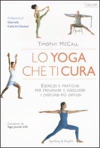 Lo yoga che ti cura. Esercizi e pratiche per prevenire e risolvere i disturbi più diffusi - Timothy McCall - Libro Sperling & Kupfer 2008, Equilibri | Libraccio.it