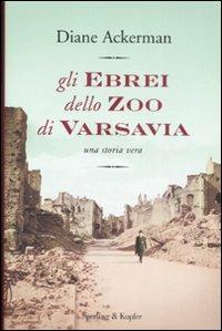 Gli ebrei allo zoo di Varsavia - Diane Ackerman - Libro Sperling & Kupfer 2009, Saggi | Libraccio.it