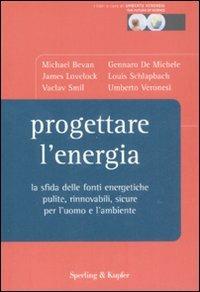 Progettare l'energia. La sfida delle fonti energetiche pulite, rinnovabili, sicure per l'uomo e l'ambiente  - Libro Sperling & Kupfer 2008, The future of Science | Libraccio.it