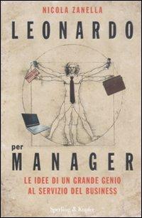 Leonardo per i manager - Nicola Zanella - Libro Sperling & Kupfer 2008, Varia. Economia | Libraccio.it