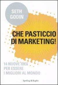 Che pasticcio di marketing! - Seth Godin - Libro Sperling & Kupfer 2008, Economia & management | Libraccio.it