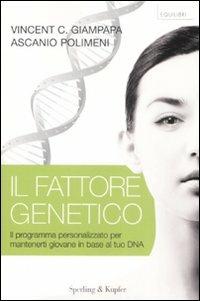 Il fattore genetico. Il programma personalizzato per mantenerti giovane in base al tuo DNA - Vincent C. Giampapa, Ascanio Polimeni - Libro Sperling & Kupfer 2008, Equilibri | Libraccio.it