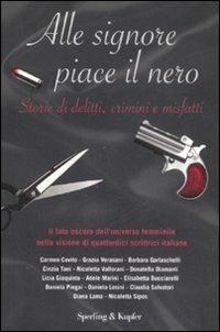 Alle signore piace il nero. Storie di delitti, crimini e misfatti  - Libro Sperling & Kupfer 2009, Narrativa | Libraccio.it