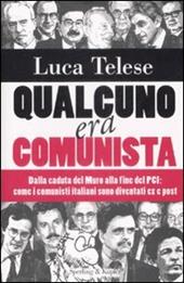 Qualcuno era comunista. Dalla caduta del Muro alla fine del PCI: come i comunisti italiani sono diventati ex e post