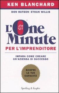 L' one minute per l'imprenditore - Kenneth Blanchard, Don Hutson, Ethan Willis - Libro Sperling & Kupfer 2008, Varia. Economia | Libraccio.it