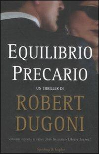 Equilibrio precario - Robert Dugoni - Libro Sperling & Kupfer 2008, Narrativa | Libraccio.it