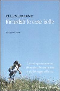 Ricordati le cose belle - Ellen Greene - Libro Sperling & Kupfer 2008, Parole | Libraccio.it