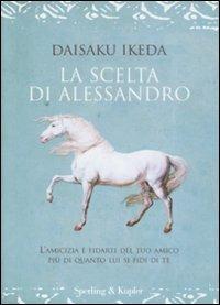 La scelta di Alessandro - Daisaku Ikeda - Libro Sperling & Kupfer 2008, Saggi | Libraccio.it