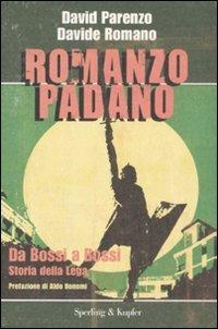 Romanzo padano. Da Bossi a Bossi. Storia della Lega - David Parenzo, Davide Romano - Libro Sperling & Kupfer 2008, Le radici del presente | Libraccio.it