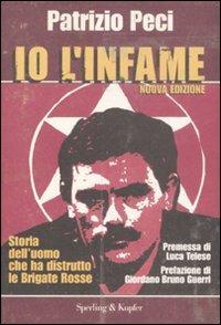 Io l'infame. La mia storia da terrorista pentito - Patrizio Peci - Libro Sperling & Kupfer 2008, Le radici del presente | Libraccio.it