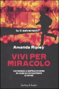 Vivi per miracolo. Chi sopravvive in caso di catastrofe e chi no - Amanda Ripley - Libro Sperling & Kupfer 2009, Saggi | Libraccio.it