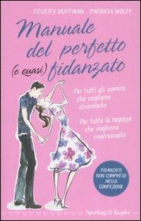 Manuale del perfetto (o quasi) fidanzato - Felicity Huffman, Patricia Wolff - Libro Sperling & Kupfer 2009 | Libraccio.it