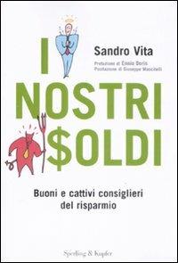 I nostri soldi. Buoni e cattivi consiglieri del risparmio - Sandro Vita - Libro Sperling & Kupfer 2009 | Libraccio.it