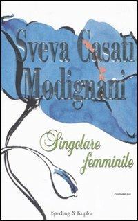 Singolare femminile - Sveva Casati Modignani - Libro Sperling & Kupfer 2008, Pandora | Libraccio.it