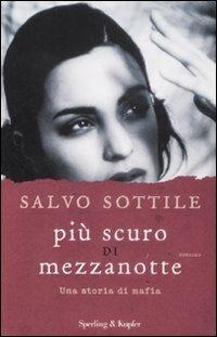 Più scuro di mezzanotte. Una storia di mafia - Salvo Sottile - Libro Sperling & Kupfer 2009, Narrativa | Libraccio.it
