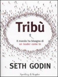 Tribù. Il mondo ha bisogno di un leader come te - Seth Godin - Libro Sperling & Kupfer 2009, Varia. Economia | Libraccio.it